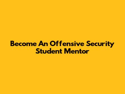 Become An Offensive Security Student Mentor
