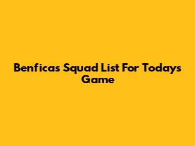 Benfica's Squad List For Today's Game