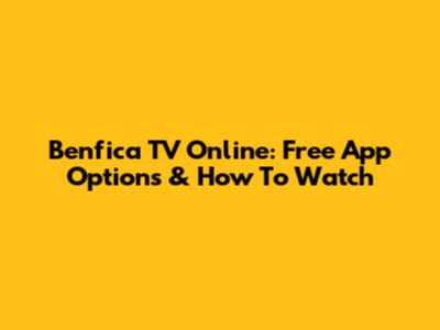Benfica TV Online: Free App Options & How To Watch