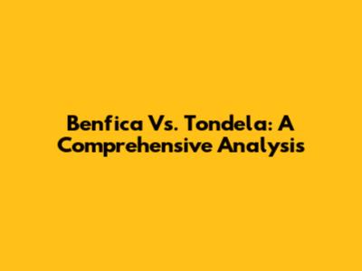 Benfica Vs. Tondela: A Comprehensive Analysis