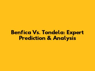 Benfica Vs. Tondela: Expert Prediction & Analysis