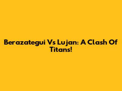 Berazategui Vs Lujan: A Clash Of Titans!