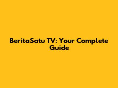 BeritaSatu TV: Your Complete Guide
