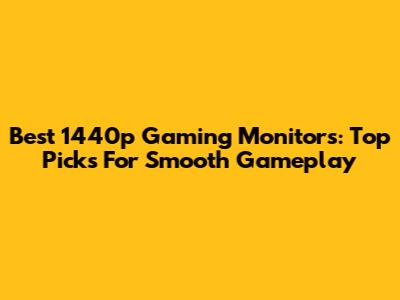 Best 1440p Gaming Monitors: Top Picks For Smooth Gameplay