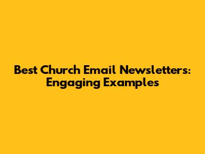 Best Church Email Newsletters: Engaging Examples