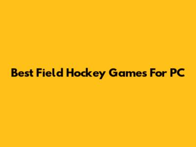Best Field Hockey Games For PC