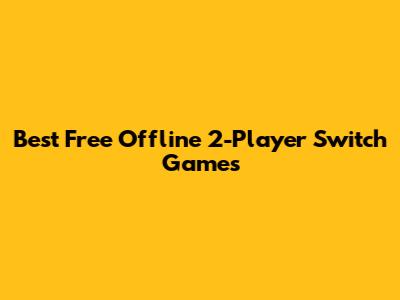 Best Free Offline 2-Player Switch Games