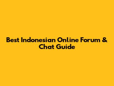 Best Indonesian Online Forum & Chat Guide