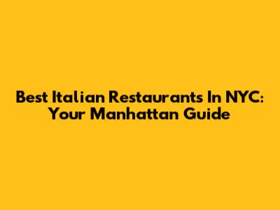 Best Italian Restaurants In NYC: Your Manhattan Guide