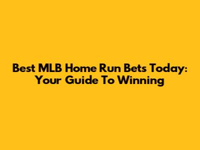 Best MLB Home Run Bets Today: Your Guide To Winning