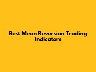 Best Mean Reversion Trading Indicators