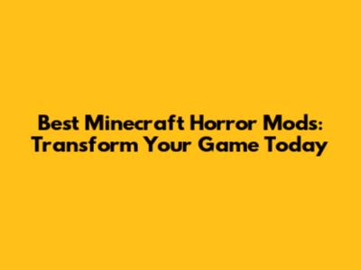 Best Minecraft Horror Mods: Transform Your Game Today