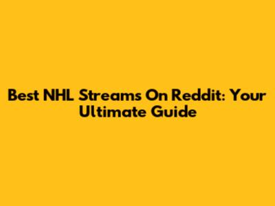 Best NHL Streams On Reddit: Your Ultimate Guide