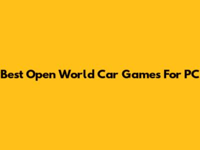 Best Open World Car Games For PC