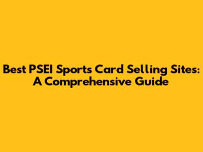 Best PSEI Sports Card Selling Sites: A Comprehensive Guide