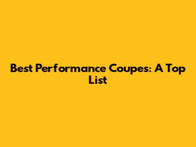 Best Performance Coupes: A Top List