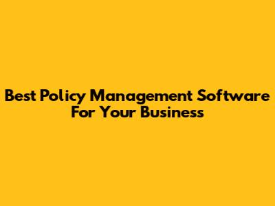 Best Policy Management Software For Your Business