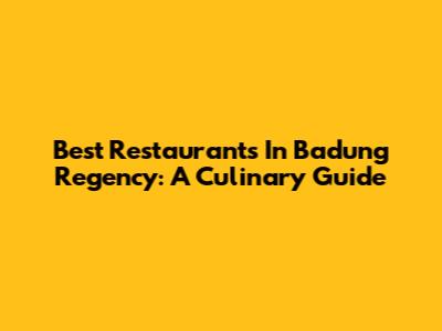 Best Restaurants In Badung Regency: A Culinary Guide