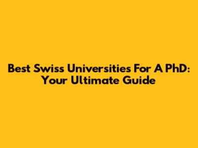 Best Swiss Universities For A PhD: Your Ultimate Guide