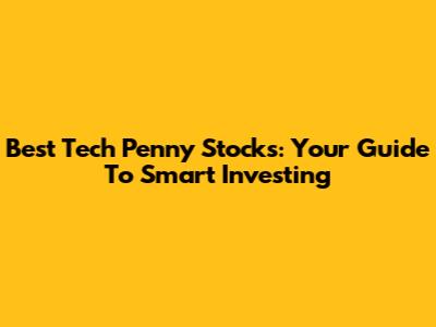 Best Tech Penny Stocks: Your Guide To Smart Investing