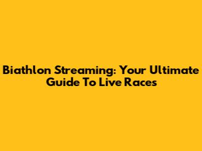 Biathlon Streaming: Your Ultimate Guide To Live Races