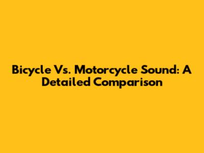 Bicycle Vs. Motorcycle Sound: A Detailed Comparison