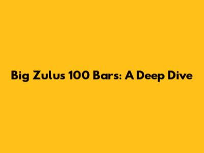 Big Zulu's 100 Bars: A Deep Dive