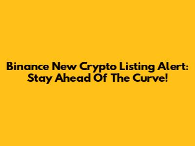 Binance New Crypto Listing Alert: Stay Ahead Of The Curve!