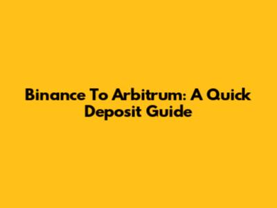 Binance To Arbitrum: A Quick Deposit Guide