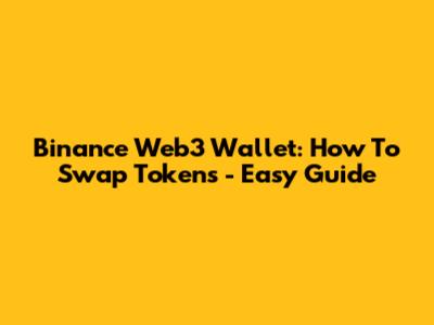 Binance Web3 Wallet: How To Swap Tokens - Easy Guide