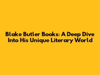 Blake Butler Books: A Deep Dive Into His Unique Literary World