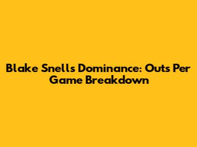 Blake Snell's Dominance: Outs Per Game Breakdown