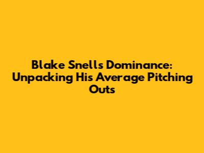 Blake Snell's Dominance: Unpacking His Average Pitching Outs