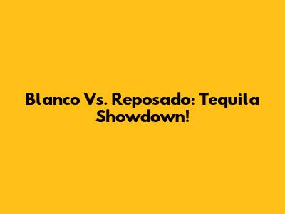 Blanco Vs. Reposado: Tequila Showdown!