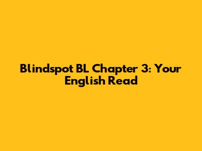 Blindspot BL Chapter 3: Your English Read