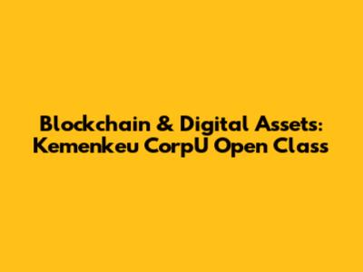 Blockchain & Digital Assets: Kemenkeu CorpU Open Class