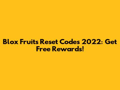 Blox Fruits Reset Codes 2022: Get Free Rewards!