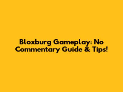 Bloxburg Gameplay: No Commentary Guide & Tips!