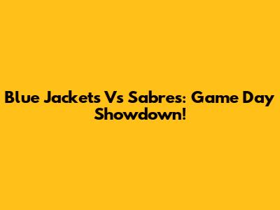 Blue Jackets Vs Sabres: Game Day Showdown!