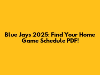Blue Jays 2025: Find Your Home Game Schedule PDF!