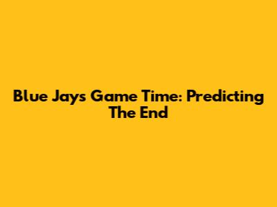 Blue Jays Game Time: Predicting The End