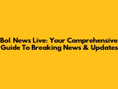 Bol News Live: Your Comprehensive Guide To Breaking News & Updates