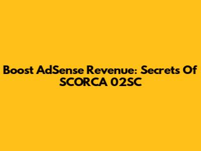Boost AdSense Revenue: Secrets Of SCORCA 02SC