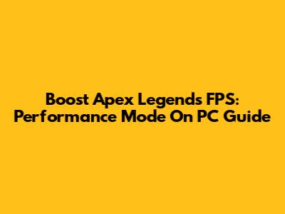 Boost Apex Legends FPS: Performance Mode On PC Guide