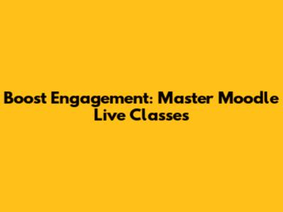 Boost Engagement: Master Moodle Live Classes
