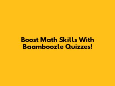 Boost Math Skills With Baamboozle Quizzes!