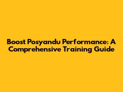 Boost Posyandu Performance: A Comprehensive Training Guide