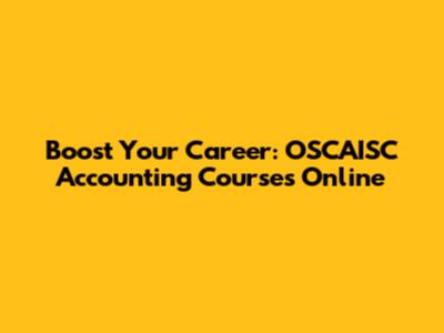 Boost Your Career: OSCAISC Accounting Courses Online