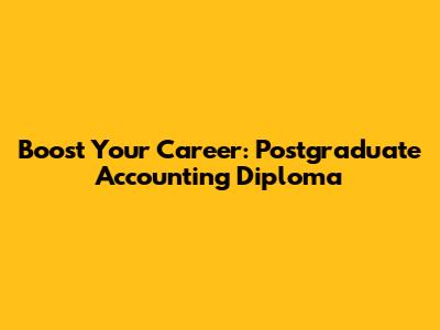 Boost Your Career: Postgraduate Accounting Diploma