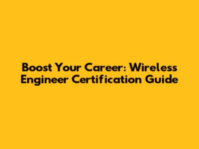Boost Your Career: Wireless Engineer Certification Guide